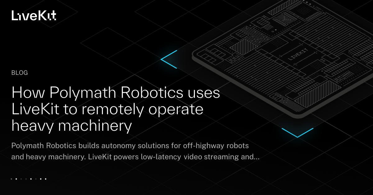 How Polymath Robotics Uses LiveKit to Remotely Operate Heavy Machinery ...