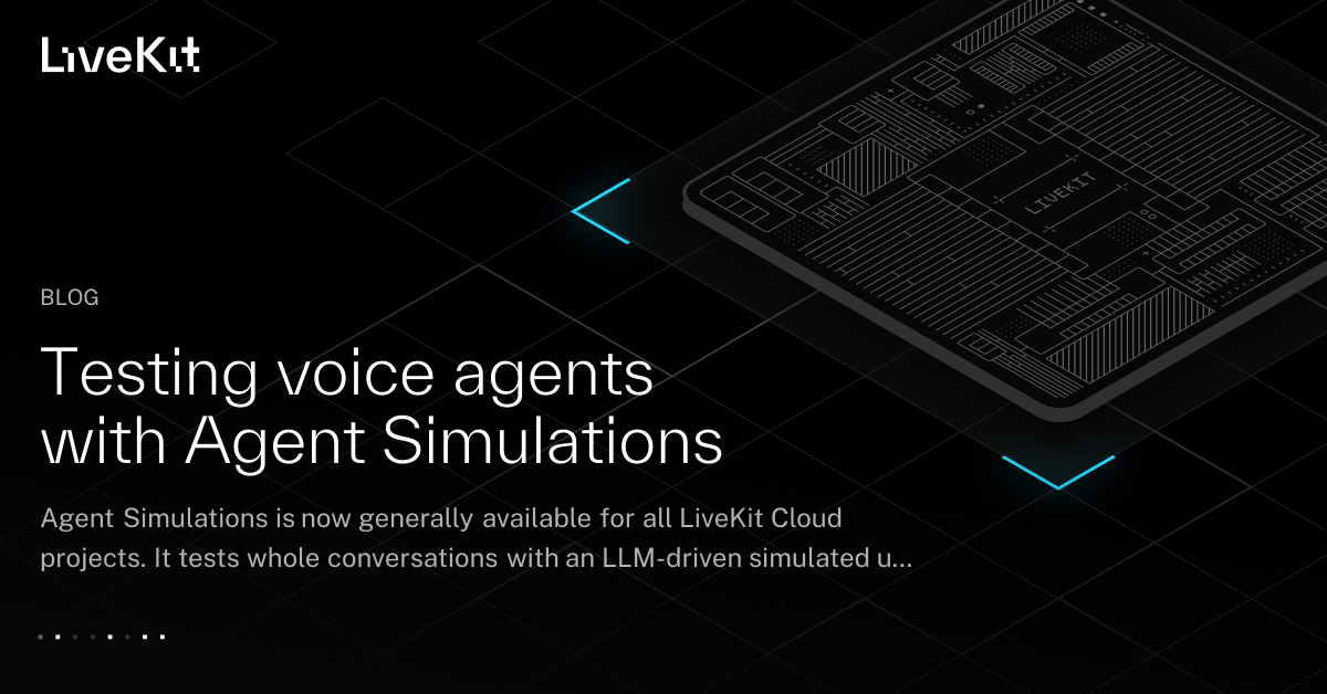 LiveKit 发布 Agent Simulations 用于语音 Agent 测试